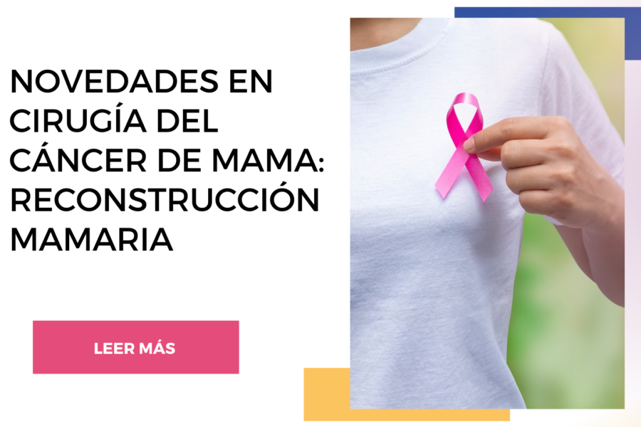 Novedades en cirugia del cáncer de mama: reconstrucción mamaria